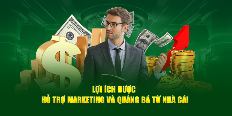Lợi ích được hỗ trợ marketing và quảng bá từ nhà cái