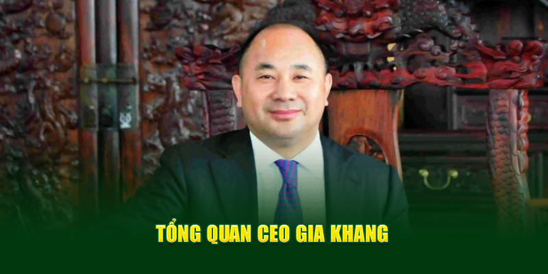 Tổng quan về CEO Gia Khang
